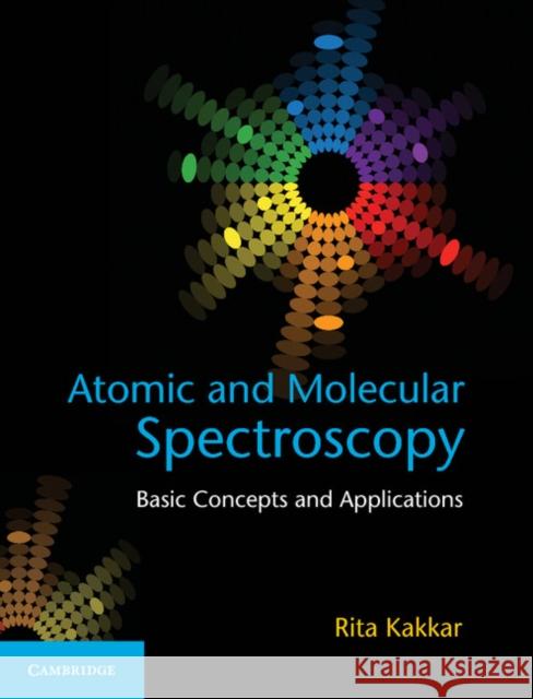 Atomic and Molecular Spectroscopy: Basic Concepts and Applications Rita Kakkar (University of Delhi) 9781107063884 Cambridge University Press