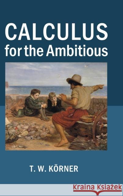 Calculus for the Ambitious T. W. Korner   9781107063921 Cambridge University Press