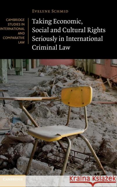 Taking Economic, Social and Cultural Rights Seriously in International Criminal Law Evelyne Schmid 9781107063969 Cambridge University Press