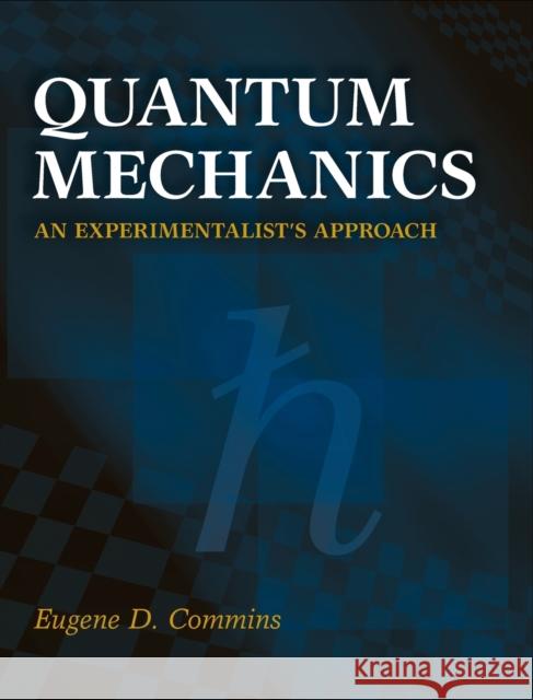 Quantum Mechanics: An Experimentalist's Approach Commins, Eugene D. 9781107063990