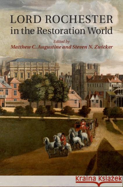 Lord Rochester in the Restoration World Matthew C. Augustine Steven N. Zwicker 9781107064393 Cambridge University Press