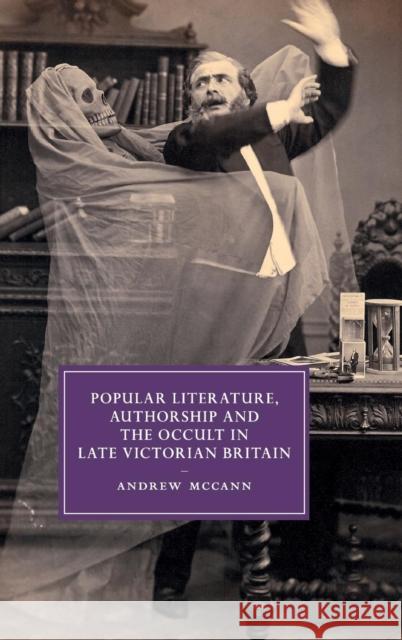 Popular Literature, Authorship and the Occult in Late Victorian Britain Andrew McCann   9781107064423 Cambridge University Press