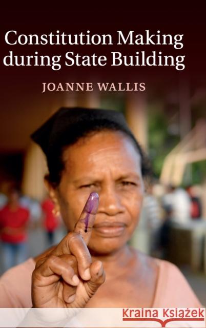 Constitution Making During State Building Wallis, Joanne 9781107064713