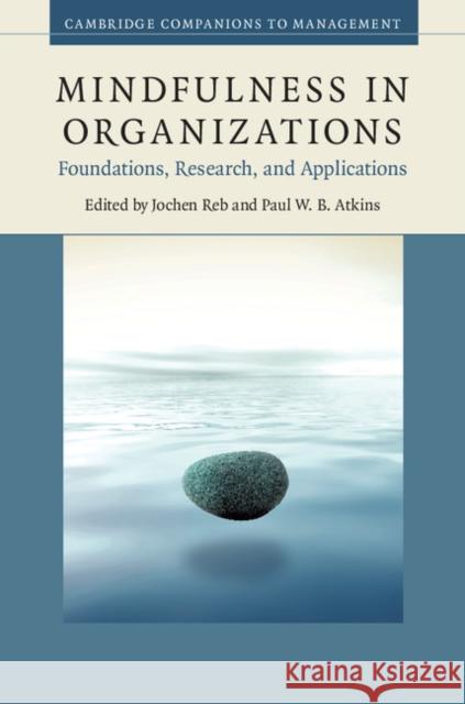 Mindfulness in Organizations: Foundations, Research, and Applications Reb, Jochen 9781107064805 Cambridge University Press