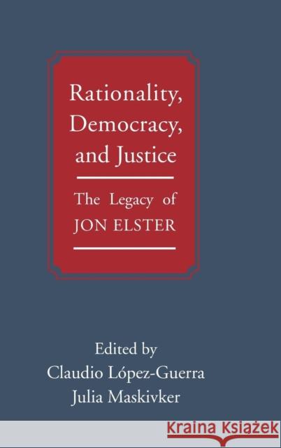 Rationality, Democracy, and Justice: The Legacy of Jon Elster López-Guerra, Claudio 9781107065239 Cambridge University Press