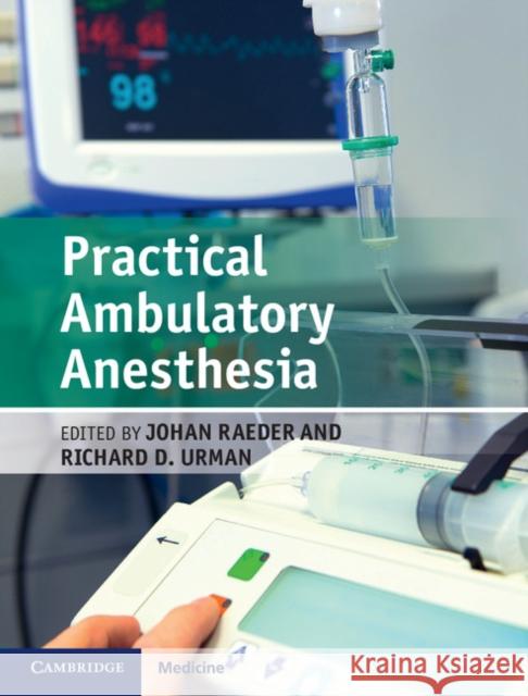 Practical Ambulatory Anesthesia Johan Raeder Richard Urman 9781107065345