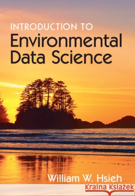 Introduction to Environmental Data Science William W. (University of British Columbia, Vancouver) Hsieh 9781107065550