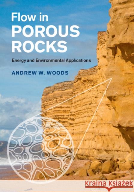 Flow in Porous Rocks: Energy and Environmental Applications Andrew Woods 9781107065857 Cambridge University Press