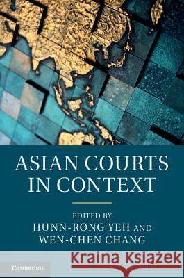 Asian Courts in Context Jiunn-Rong Yeh Wen-Chen Chang 9781107066083