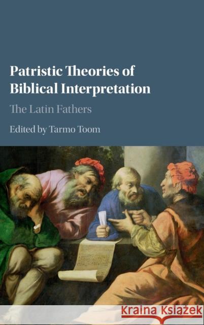 Patristic Theories of Biblical Interpretation: The Latin Fathers Toom, Tarmo 9781107066557