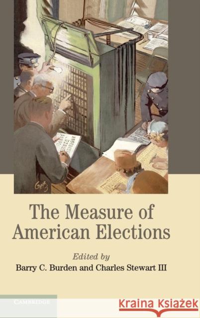 The Measure of American Elections Barry C. Burden (University of Wisconsin, Madison), Charles Stewart, III (Massachusetts Institute of Technology) 9781107066670