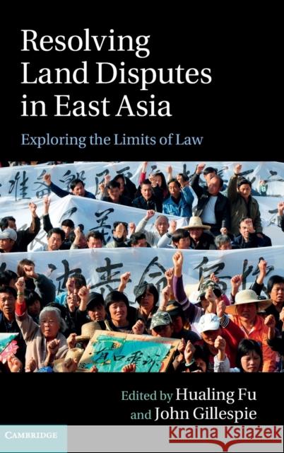 Resolving Land Disputes in East Asia: Exploring the Limits of Law Fu, Hualing 9781107066823