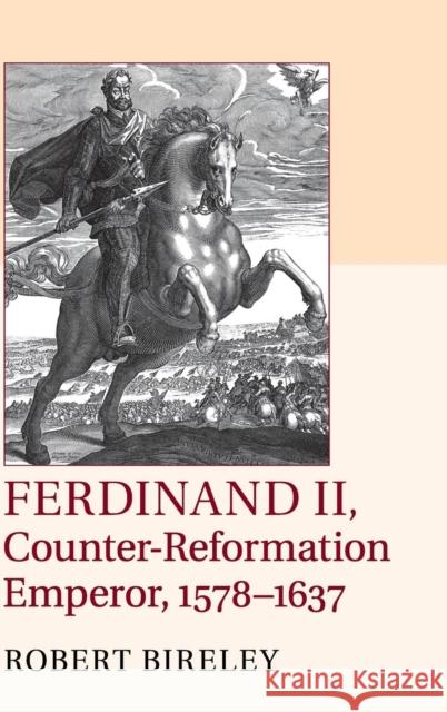 Ferdinand II, Counter-Reformation Emperor, 1578-1637 Robert Birel Robert Bireley 9781107067158 Cambridge University Press