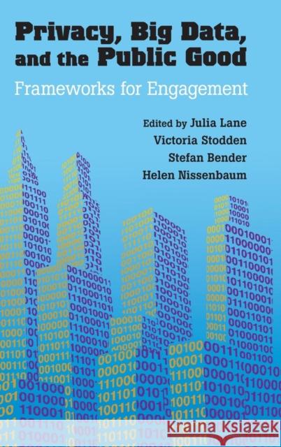 Privacy, Big Data, and the Public Good: Frameworks for Engagement Lane, Julia 9781107067356 Cambridge University Press