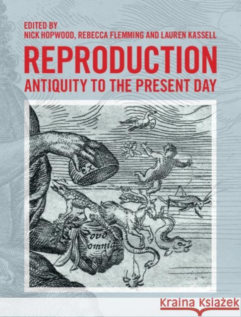 Reproduction: Antiquity to the Present Day Nick Hopwood Rebecca Flemming Lauren Kassell 9781107068025 Cambridge University Press