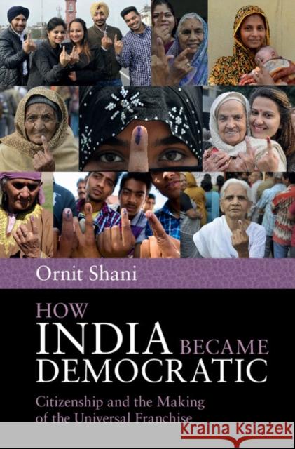 How India Became Democratic: Citizenship and the Making of the Universal Franchise Ornit Shani 9781107068032 Cambridge University Press