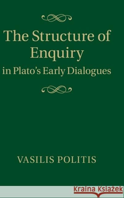 The Structure of Enquiry in Plato's Early Dialogues Vasilis Politis 9781107068117 CAMBRIDGE UNIVERSITY PRESS