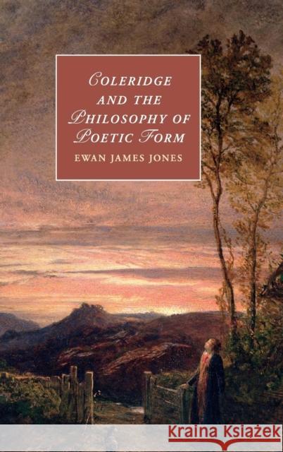 Coleridge and the Philosophy of Poetic Form Ewan James Jones 9781107068445 Cambridge University Press