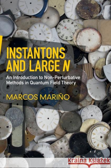 Instantons and Large N: An Introduction to Non-Perturbative Methods in Quantum Field Theory Marcos Marino 9781107068520