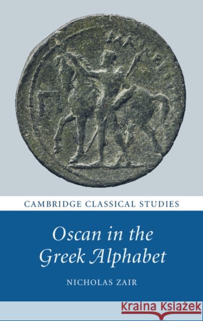 Oscan in the Greek Alphabet Nicholas Zair 9781107068926 Cambridge University Press