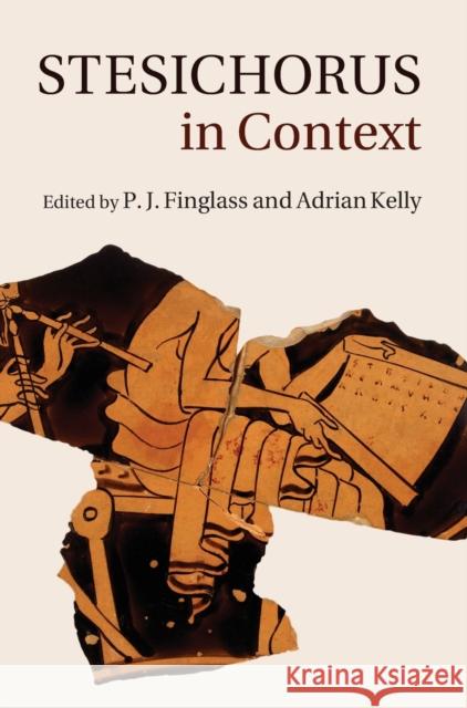 Stesichorus in Context Patrick Finglass Adrian Kelly P. J. Finglass 9781107069732 Cambridge University Press