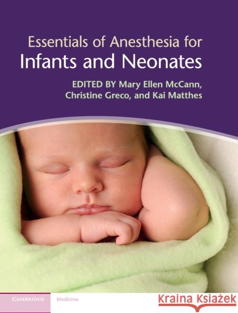 Essentials of Anesthesia for Infants and Neonates Mary Ellen McCann Christine Greco Kai Matthes 9781107069770 Cambridge University Press