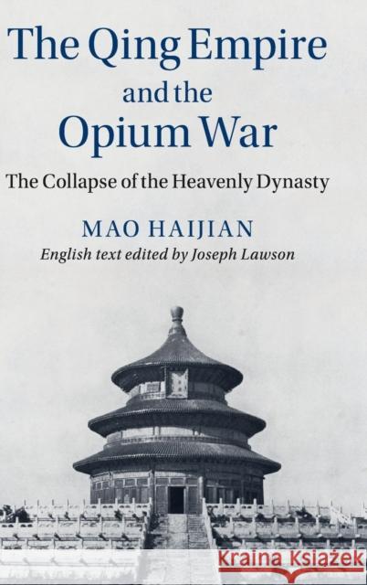 The Qing Empire and the Opium War: The Collapse of the Heavenly Dynasty Mao, Haijian 9781107069879 Cambridge University Press