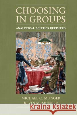 Choosing in Groups: Analytical Politics Revisited Munger, Michael C. 9781107070035 Cambridge University Press