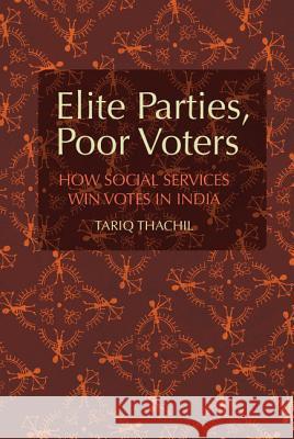 Elite Parties, Poor Voters: How Social Services Win Votes in India Thachil, Tariq 9781107070080 Cambridge University Press