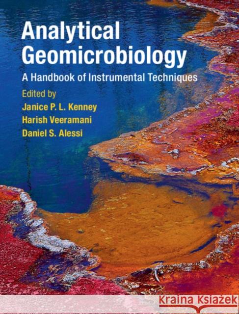 Analytical Geomicrobiology: A Handbook of Instrumental Techniques Daniel S. Alessi Harish Veeramani Janice Kenney 9781107070332 Cambridge University Press