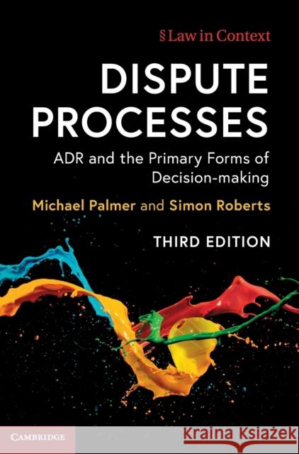 Dispute Processes: Adr and the Primary Forms of Decision-Making Palmer, Michael 9781107070547 Cambridge University Press