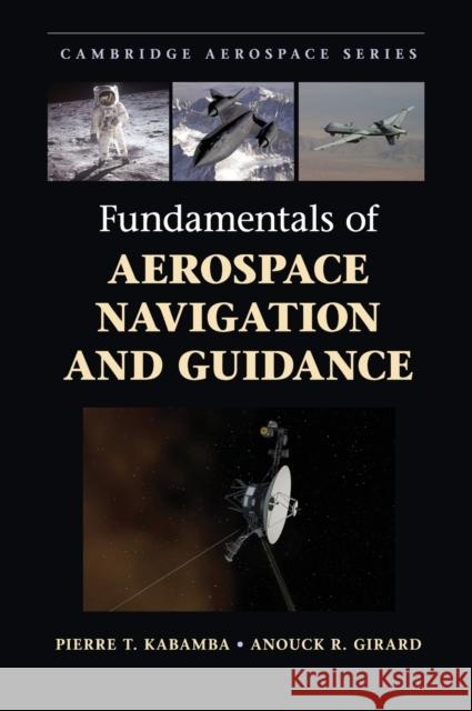 Fundamentals of Aerospace Navigation and Guidance Pierre Kabamba Anouck Girard 9781107070943 Cambridge University Press