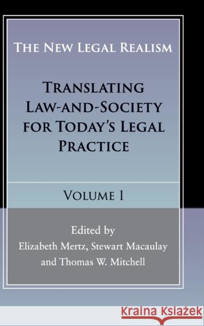 The New Legal Realism: Volume 1: Translating Law-and-Society for Today's Legal Practice Elizabeth Mertz, Stewart Macaulay (University of Wisconsin, Madison), Thomas W. Mitchell (University of Wisconsin, Madis 9781107071131
