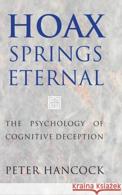 Hoax Springs Eternal: The Psychology of Cognitive Deception Hancock, Peter 9781107071681