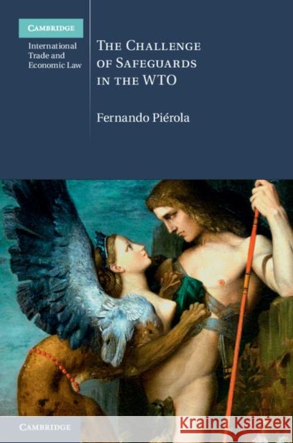 The Challenge of Safeguards in the Wto Piérola, Fernando 9781107071780 CAMBRIDGE UNIVERSITY PRESS