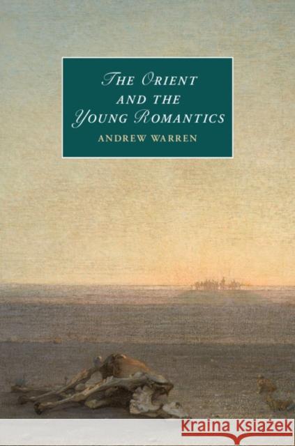 The Orient and the Young Romantics Andrew Warren 9781107071902 Cambridge University Press