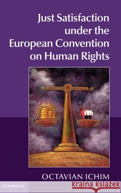Just Satisfaction Under the European Convention on Human Rights Octavian Ichim 9781107072367 Cambridge University Press
