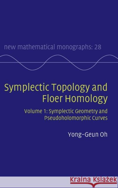 Symplectic Topology and Floer Homology: Volume 1, Symplectic Geometry and Pseudoholomorphic Curves Oh, Yong-Geun 9781107072459