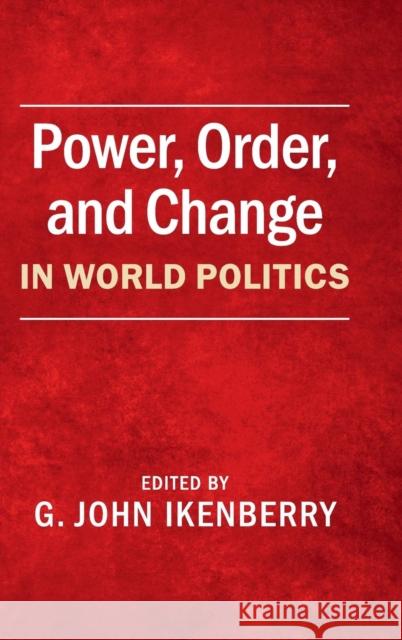 Power, Order, and Change in World Politics G John Ikenberry 9781107072749