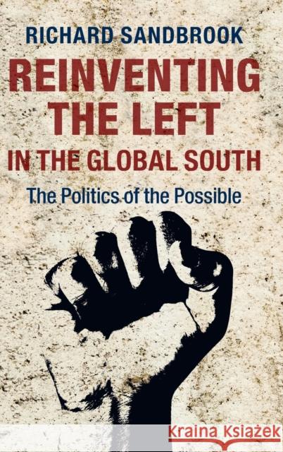 Reinventing the Left in the Global South: The Politics of the Possible Sandbrook, Richard 9781107072787 Cambridge University Press