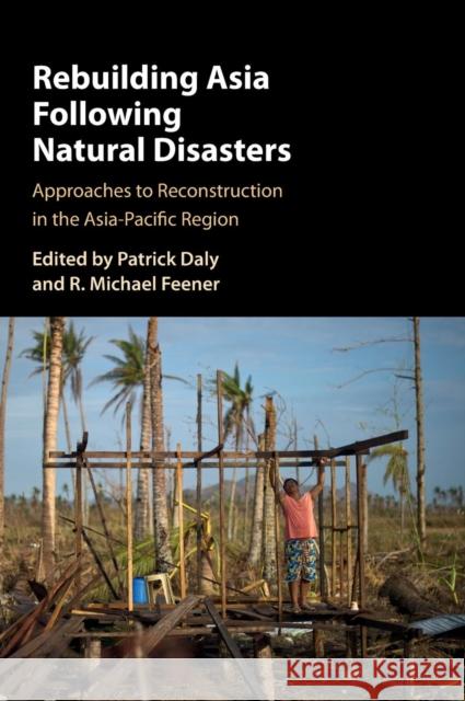 Rebuilding Asia Following Natural Disasters: Approaches to Reconstruction in the Asia-Pacific Region Daly, Patrick 9781107073579