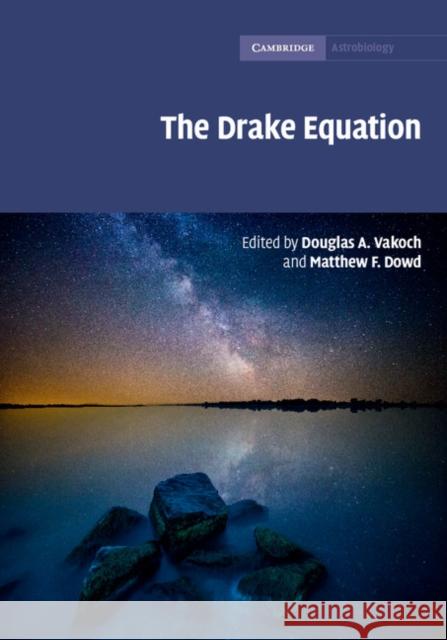 The Drake Equation: Estimating the Prevalence of Extraterrestrial Life Through the Ages Vakoch, Douglas A. 9781107073654