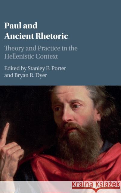 Paul and Ancient Rhetoric: Theory and Practice in the Hellenistic Context Stanley E. Porter Bryan Dyer 9781107073791