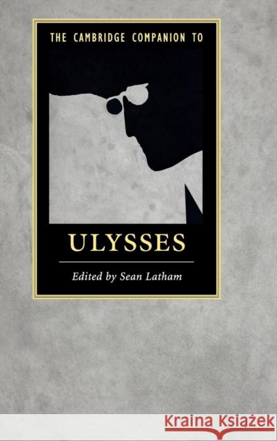 The Cambridge Companion to Ulysses Sean Latham   9781107073906