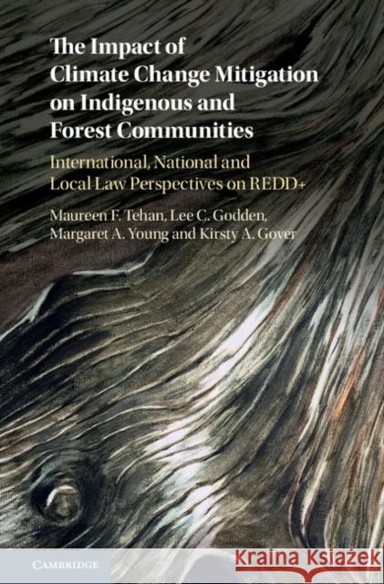 The Impact of Climate Change Mitigation on Indigenous and Forest Communities: International, National and Local Law Perspectives on Redd+ Maureen Frances Tehan Lee Carol Godden Margaret Anne Young 9781107074262 Cambridge University Press