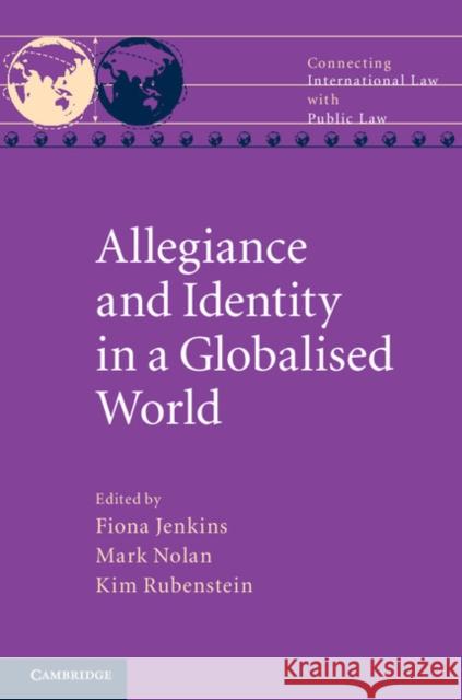 Allegiance and Identity in a Globalised World Fiona Jenkins 9781107074330