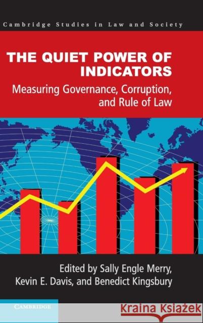 The Quiet Power of Indicators: Measuring Governance, Corruption, and Rule of Law Merry, Sally Engle 9781107075207 Cambridge University Press