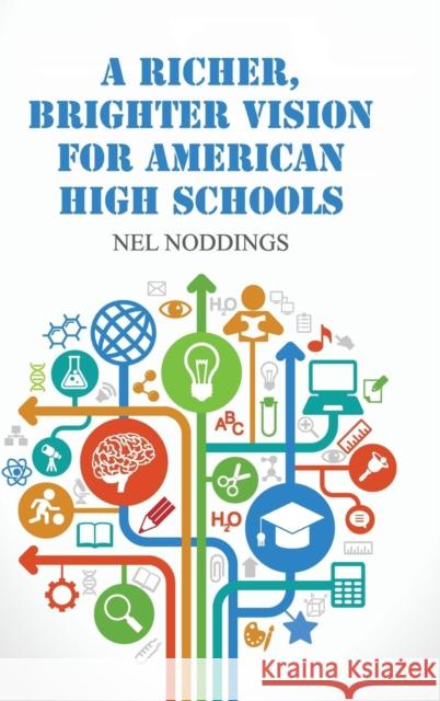 A Richer, Brighter Vision for American High Schools Nel Noddings 9781107075269