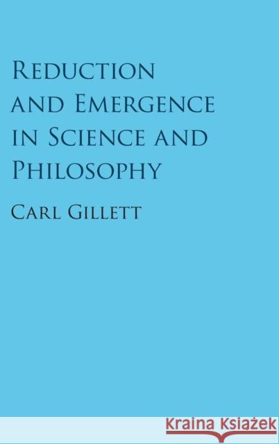 Reduction and Emergence in Science and Philosophy Carl Gillett 9781107075351 Cambridge University Press
