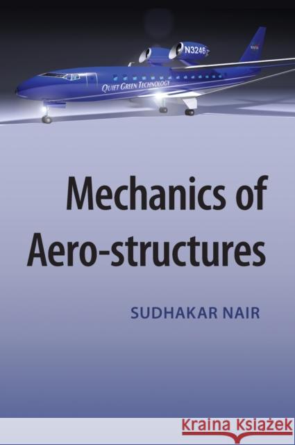 Mechanics of Aero-Structures Nair, Sudhakar 9781107075771 CAMBRIDGE UNIVERSITY PRESS